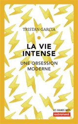 La vie intense : une obsession moderne - Tristan Garcia