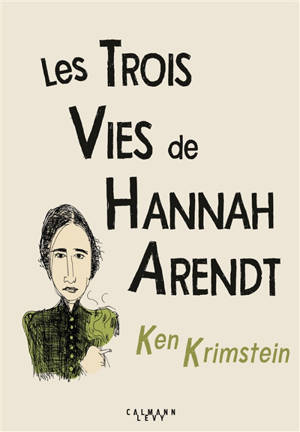 Les trois vies de Hannah Arendt : à la recherche de la vérité - Ken Krimstein