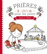 Joyeux Noël ! : prières à colorier pour les petits - Charlotte Grossetête