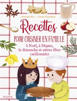 Recettes pour cuisiner en famille, à Noël, à Pâques, le dimanche et autres fêtes carillonnées - Mathilde Ray