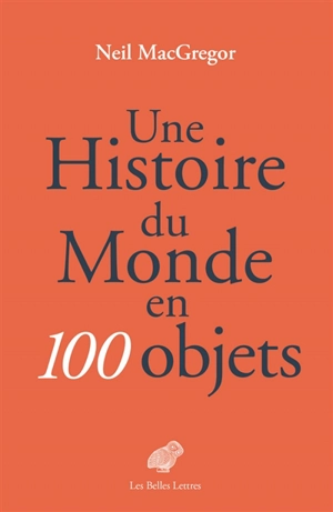 Une histoire du monde en 100 objets - Neil MacGregor