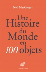 Une histoire du monde en 100 objets - Neil MacGregor