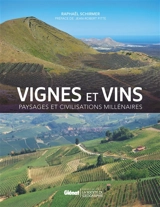 Vignes et vins : paysages et civilisations millénaires - Raphaël Schirmer