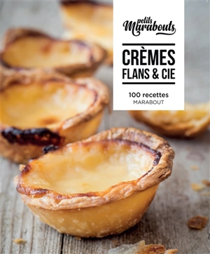 Crèmes, flans & Cie : 100 recettes - José Maréchal