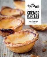 Crèmes, flans & Cie : 100 recettes - José Maréchal