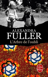 L'arbre de l'oubli : mémoires - Alexandra Fuller