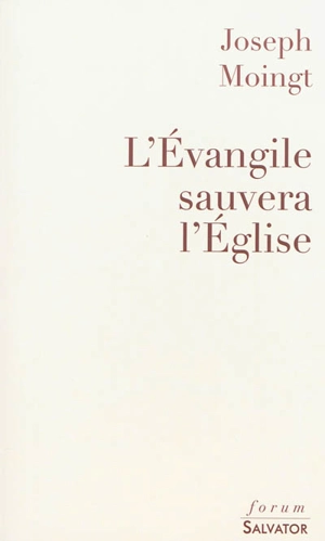 L'Evangile sauvera l'Eglise - Joseph Moingt