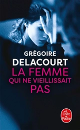 La femme qui ne vieillissait pas - Grégoire Delacourt