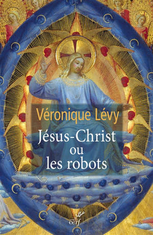 Jésus-Christ ou les robots - Véronique Lévy