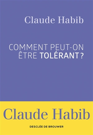 Comment peut-on être tolérant ? - Claude Habib