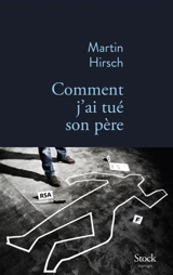 Comment j'ai tué son père - Martin Hirsch