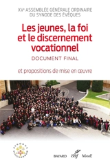 Les jeunes, la foi et le discernement vocationnel : document final et propositions de mise en oeuvre - Eglise catholique. Synode des évêques. Assemblée générale ordinaire (15 ; 2018 ; Rome)