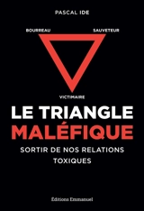 Le triangle maléfique : victimaire, sauveteur, bourreau : sortir de nos relations toxiques - Pascal Ide