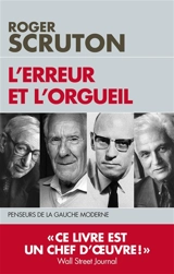 L'erreur et l'orgueil : penseurs de la gauche moderne - Roger Scruton