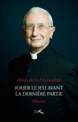 Jouer le jeu avant la dernière partie : mémoires - Alain Maillard de La Morandais