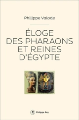 Eloge des pharaons et reines d'Egypte - Philippe Valode