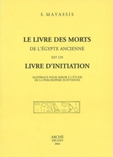 Le livre des morts de l'Egypte ancienne est un livre d'initiation : matériaux pour servir à l'étude de la philosophie égyptienne - Serge Mayassis