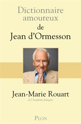 Dictionnaire amoureux de Jean d'Ormesson - Jean-Marie Rouart