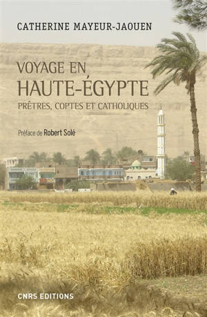 Voyage en Haute-Egypte : prêtres, coptes et catholiques - Catherine Mayeur-Jaouen