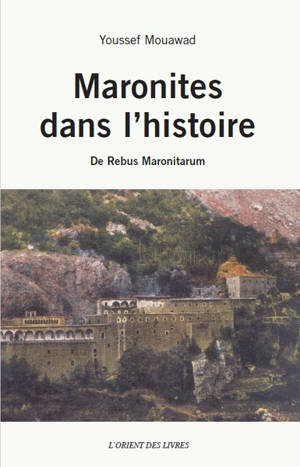 Maronites dans l'histoire : de rebus maronitarum - Youssef Hamid Mouawad