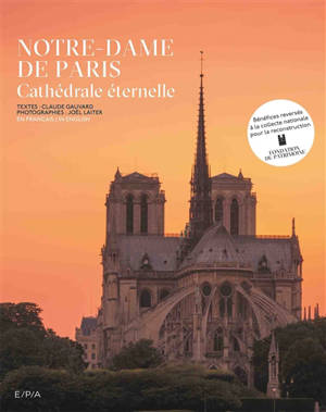 Notre-Dame de Paris : cathédrale éternelle - Claude Gauvard