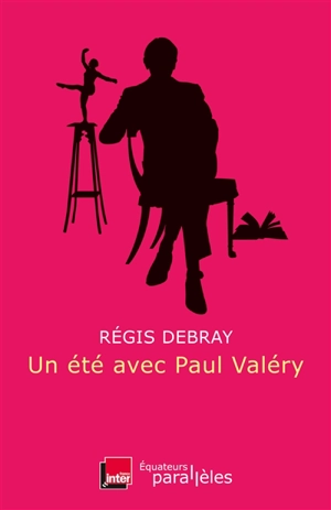 Un été avec Paul Valéry - Régis Debray