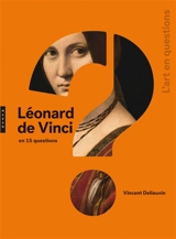 Léonard de Vinci en 15 questions - Vincent Delieuvin