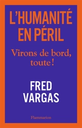 L'humanité en péril : virons de bord, toute ! - Fred Vargas