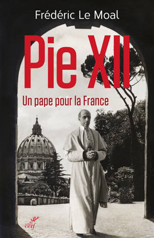 Pie XII, un pape pour la France : enquête sur le conclave de 1939 - Frédéric Le Moal