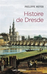 Histoire de Dresde : souffrances et éternité - Philippe Meyer