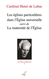 Oeuvres complètes. Vol. 10. Les églises particulières dans l'Eglise universelle. La maternité de l'Eglise - Henri de Lubac