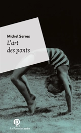 L'art des ponts : homo pontifex - Michel Serres