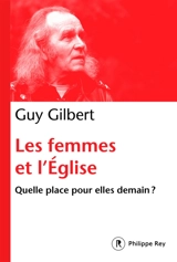 Les femmes et l'Eglise : quelle place pour elles demain ? - Guy Gilbert
