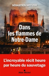 Dans les flammes de Notre-Dame - Sébastien Spitzer