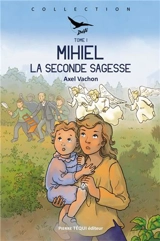 Mihiel. Vol. 1. La seconde sagesse - Axel Vachon