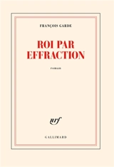 Roi par effraction - François Garde