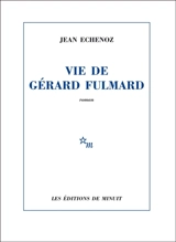 Vie de Gérard Fulmard - Jean Echenoz