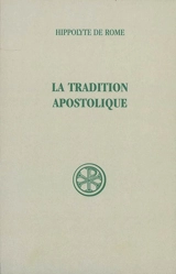 La tradition apostolique : d'après les anciennes versions - Hippolyte