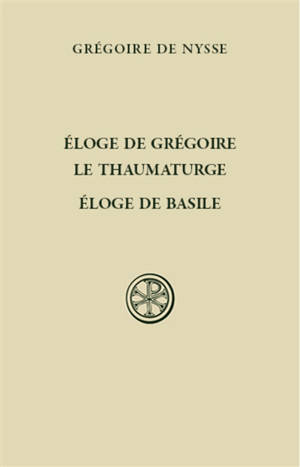 Eloge de Grégoire le thaumaturge. Eloge de Basile - Grégoire de Nysse