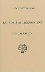 La Trinité et l'Incarnation. Vol. 2. L'incarnation du Seigneur. De theologia sanctae Trinitatis et de oeconomia. Vol. 2. L'incarnation du Seigneur - Théodoret de Cyr