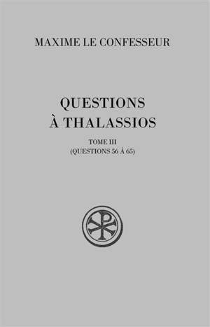 Questions à Thalassios. Vol. 3. Questions 56 à 65 - Maxime de Chrysopolis