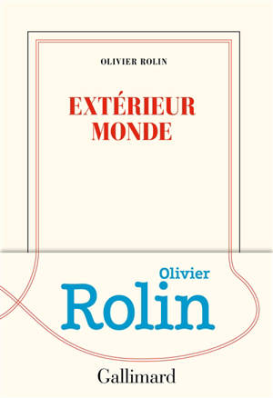 Extérieur monde - Olivier Rolin