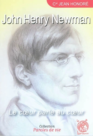 John Henry Newman : le coeur parle au coeur - Jean Honoré