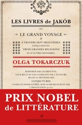 Les livres de Jakob ou Le grand voyage à travers sept frontières, cinq langues, trois grandes religions et d'autres moindres : rapporté par les défunts, leur récit se voit complété par l'auteure selon la méthode des conjectures... - Olga Tokarczuk