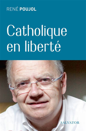 Catholique en liberté - René Poujol