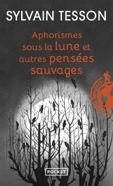 Aphorismes sous la lune et autres pensées sauvages - Sylvain Tesson