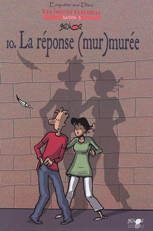 Enquête sur Dieu : les indices pensables : saison 3. Vol. 10. La réponse (mur)murée - Brunor