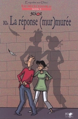 Enquête sur Dieu : les indices pensables : saison 3. Vol. 10. La réponse (mur)murée - Brunor