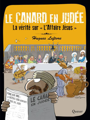 Le canard en Judée : la vérite sur l'affaire Jésus - Hugues Lefèvre