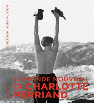 Le monde nouveau de Charlotte Perriand : exposition, Paris, Fondation Louis Vuitton, du 2 octobre 2019 au 20 février 2020